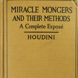 Miracle Mongers and Their Methods by Harry Houdini