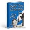 Magical Rope Ties and Escapes by Harry Houdini, originally published in 1920 or 1921 which reveals his techniques for various rope ties and escapes